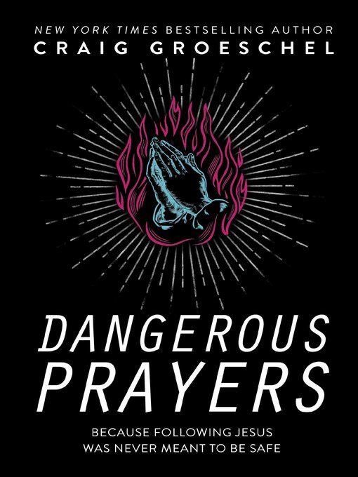 Title details for Dangerous Prayers by Craig Groeschel - Wait list